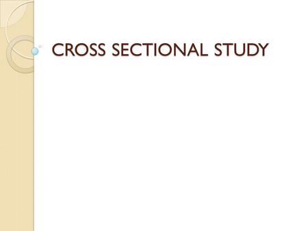 CROSS SECTIONAL STUDY. 2. 1. Define the problem 2. Specify the objectives 3. Select design or type of study 4. Select study population 5. Collect data.