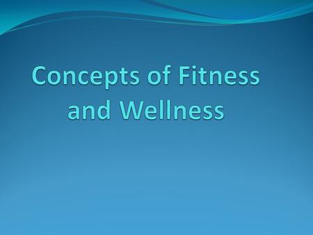 Concepts of Fitness and Wellness