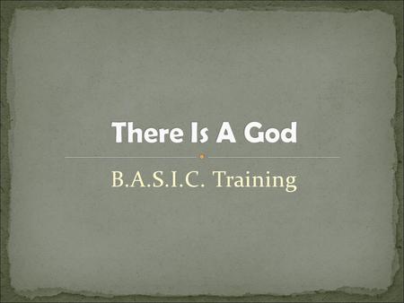 B.A.S.I.C. Training. Exploring Essential Doctrines An “Essential” Doctrine is one without which Christianity would be meaningless. Lists of these essentials.