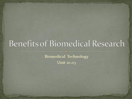 Biomedical Technology Unit 10.03. Treatment for heart disease Heart-lung machine Treatment for cancer Treatment for diabetes Bone marrow transplants.