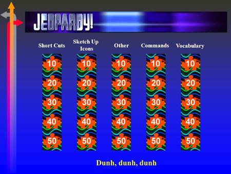 Short Cuts Sketch Up Icons OtherCommands Vocabulary Dunh, dunh, dunh.