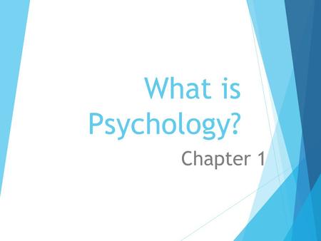 What is Psychology? Chapter 1.