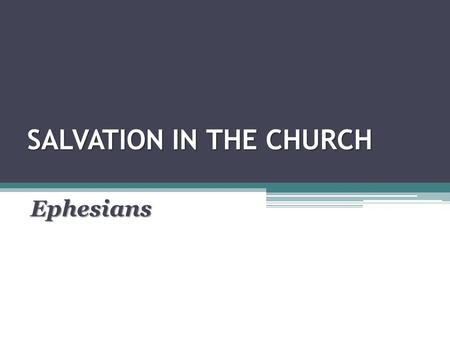 SALVATION IN THE CHURCH Ephesians. Eph 5:22-24 – Wives, submit to your own husbands, as to the Lord. 23 For the husband is head of the wife, as also Christ.