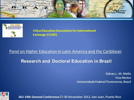 Research and Doctoral Education in Brazil Sidney L. M. Mello Vice-Rector Universidade Federal Fluminense, Brazil China Education Association for International.