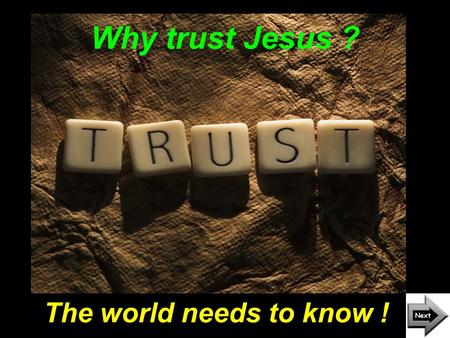 Why trust Jesus ? The world needs to know !. Our faith is reasonable. “ ‘Come now, and let us reason together,’ says the LORD, ‘though your sins are as.