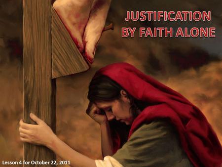 Lesson 4 for October 22, 2011. Starting from THE WORKS OF THE LAW Starting from THE WORKS OF THE LAW Starting from THE FAITH OF CHRIST Starting from THE.