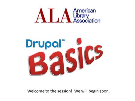 Welcome to the session! We will begin soon.. How to Log In: 1.Visit ala.org (any page) 2.Select the Login link at the top right and use your credentials.