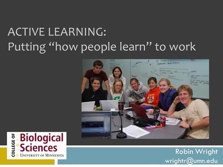 ACTIVE LEARNING: Putting “how people learn” to work Robin Wright