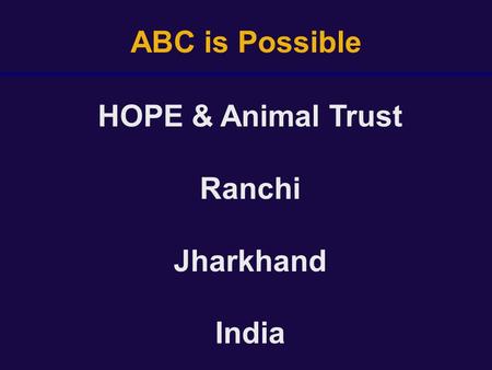 ABC is Possible HOPE & Animal Trust Ranchi Jharkhand India.