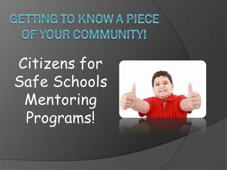 Citizens for Safe Schools Mentoring Programs!. History Citizens for Safe Schools was founded in 1999 by Klamath County DA Ed Caleb and a teacher Debbie.