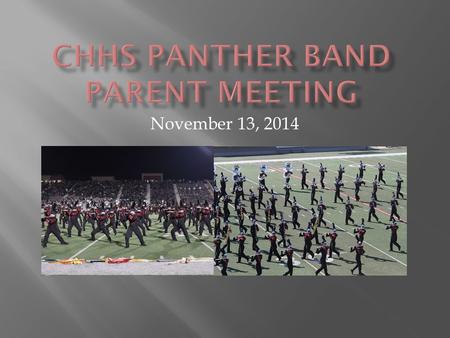 November 13, 2014.  GrapeFest Recap  Fall Recap  CHHS Panther Band Philosophy  Spring Trip  2015-2016 Marching Season plans  All-Region Phase II.