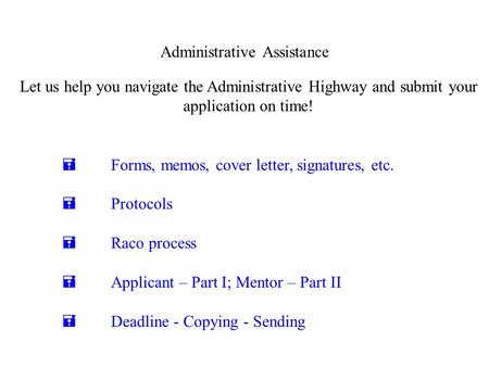 Let us help you navigate the Administrative Highway and submit your application on time!  Forms, memos, cover letter, signatures, etc.  Protocols  Raco.