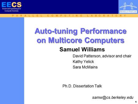 P A R A L L E L C O M P U T I N G L A B O R A T O R Y EECS Electrical Engineering and Computer Sciences B ERKELEY P AR L AB 1 Auto-tuning Performance on.