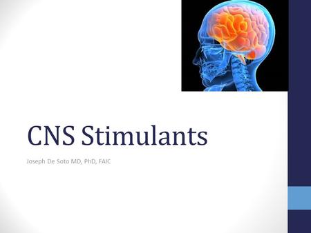 CNS Stimulants Joseph De Soto MD, PhD, FAIC. Overview Psychomotor stimulants and hallucinogens act on the central nervous system. The psychomotor stimulants.