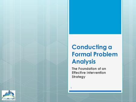 Conducting a Formal Problem Analysis The Foundation of an Effective Intervention Strategy 1.