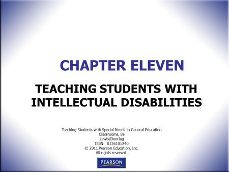 Teaching Students with Special Needs in General Education Classrooms, 8e Lewis/Doorlag ISBN: 0136101240 © 2011 Pearson Education, Inc. All rights reserved.