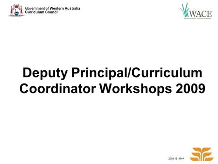 Deputy Principal/Curriculum Coordinator Workshops 2009 2009/16119v4.