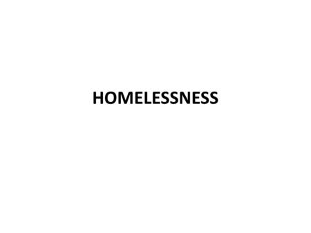 HOMELESSNESS. The main reasons that lead people to homelessness is the shortage in affordable housing and the loss of employment.