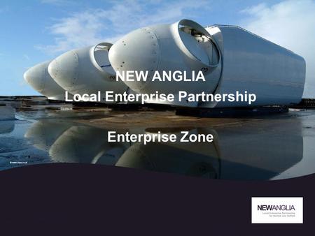 1 NEW ANGLIA Local Enterprise Partnership Enterprise Zone.