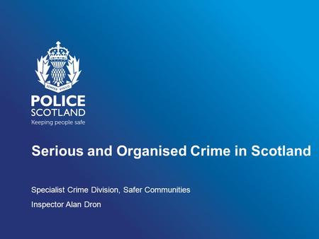 Serious and Organised Crime in Scotland Specialist Crime Division, Safer Communities Inspector Alan Dron.