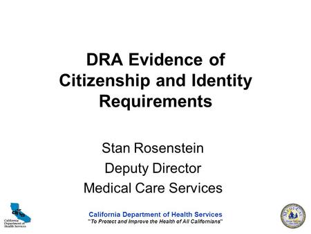 California Department of Health Services To Protect and Improve the Health of All Californians DRA Evidence of Citizenship and Identity Requirements.