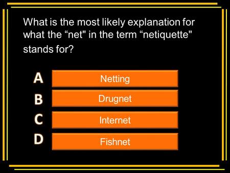 Multiple choice What is the most likely explanation for what the “net in the term “netiquette stands for? Netting Drugnet Internet Fishnet.