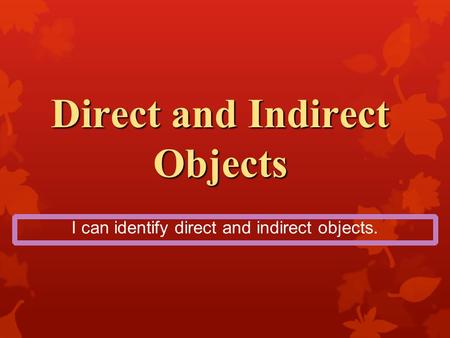 Direct and Indirect Objects