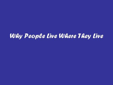 Why People Live Where They Live. Population Map Great Britain Population 1.In the South, center, along the coast, and near major cities 2.Urban land.