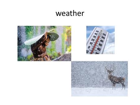 Weather. Climate Average weather conditions over time.