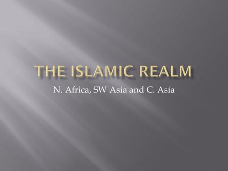 N. Africa, SW Asia and C. Asia.  Most of the region is in an arid or semi-arid climate zone  There are some Mediterranean climate zones along coast.