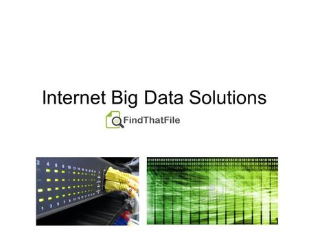 Internet Big Data Solutions. Problem : Web Search Limitations Limited data sources Search engines often cater to only the most popular and less obscure.