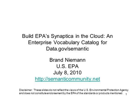 1 Build EPA’s Synaptica in the Cloud: An Enterprise Vocabulary Catalog for Data.gov/semantic Brand Niemann U.S. EPA July 8, 2010