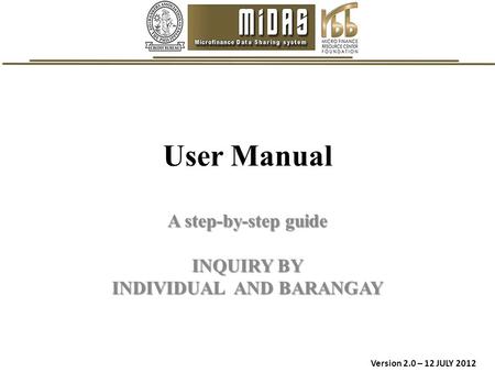 User Manual A step-by-step guide INQUIRY BY INDIVIDUAL AND BARANGAY Version 2.0 – 12 JULY 2012.