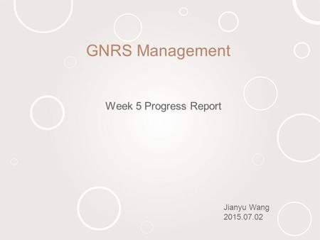 GNRS Management Week 5 Progress Report Jianyu Wang 2015.07.02.