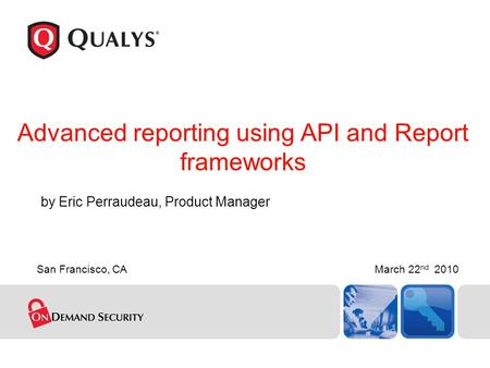 By Eric Perraudeau, Product Manager Advanced reporting using API and Report frameworks San Francisco, CA March 22 nd 2010.