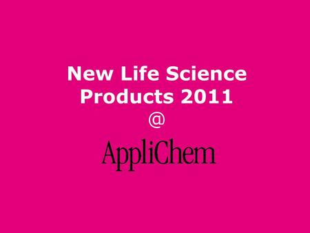 New Life Science Products AppliChem © 2011 2 There is another top address in Darmstadt!