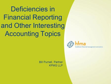 Deficiencies in Financial Reporting and Other Interesting Accounting Topics Bill Purnell, Partner KPMG LLP.