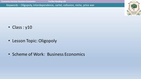 Class : y10 Lesson Topic: Oligopoly Scheme of Work: Business Economics.