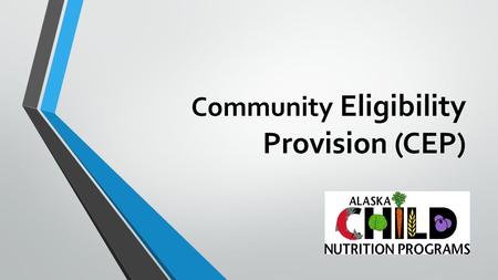 Community Eligibility Provision (CEP). History Healthy, Hunger-Free Kids Act of 2010 Provides an alternative to household applications for free and reduced.