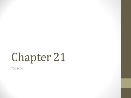 Chapter 21 Tobacco. Tobacco is the #1 cause of preventable disease in the United States Everyday teens and adults begin to use some form of tobacco and.