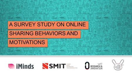 A SURVEY STUDY ON ONLINE SHARING BEHAVIORS AND MOTIVATIONS.