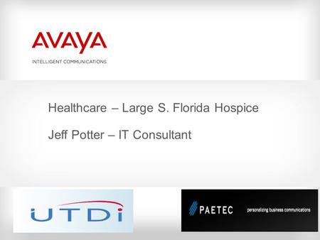 Healthcare – Large S. Florida Hospice Jeff Potter – IT Consultant.