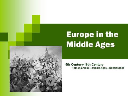 Europe in the Middle Ages 5th Century-16th Century Roman Empire—Middle Ages—Renaissance.