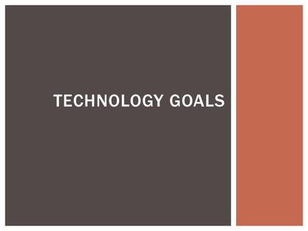 TECHNOLOGY GOALS.  As an administrator, I will ensure that my staff and I use utilize current technology to cut down on paper waste and to ensure that.