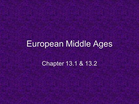 European Middle Ages Chapter 13.1 & 13.2. Warm Up Repeated invasions and constant warfare by Germanic invaders caused all of the following problems for.