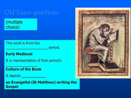 This work is from the _____________________ period. Early Medieval It is representative of that period’s ________________ Culture of the Book It depicts.