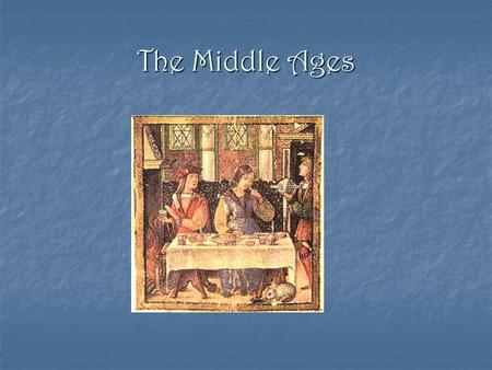 The Middle Ages Early: 500 – 1000 Early: 500 – 1000 High: 1000 – 1250 High: 1000 – 1250 Late: 1250 - 1500 Late: 1250 - 1500.