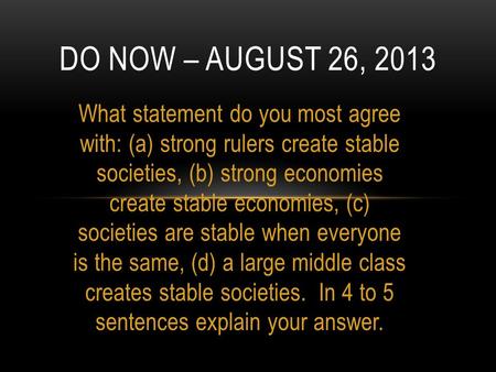 What statement do you most agree with: (a) strong rulers create stable societies, (b) strong economies create stable economies, (c) societies are stable.