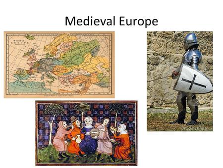 Medieval Europe.