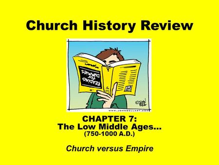 Church History Review CHAPTER 7: The Low Middle Ages… (750-1000 A.D.) Church versus Empire.